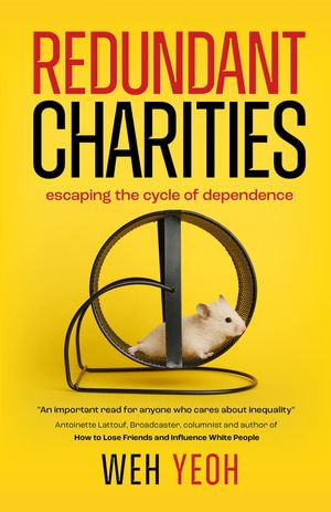 Redundant Charities : Escaping the cycle of dependence - Weh Yeoh