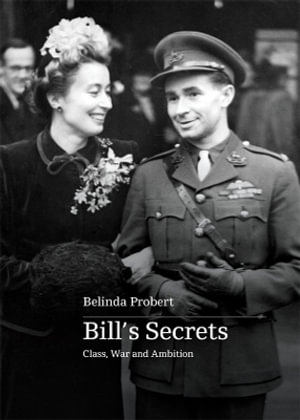 Bill's Secrets : Class War and Ambition - Belinda Probert