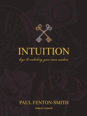 Intuition : Keys to Unlocking Your Inner Wisdom - Paul Fenton-Smith