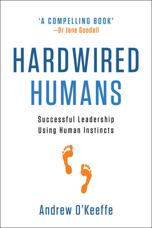 Hardwired Humans : Successful Leadership Using Human Instincts - Andrew O'Keeffe