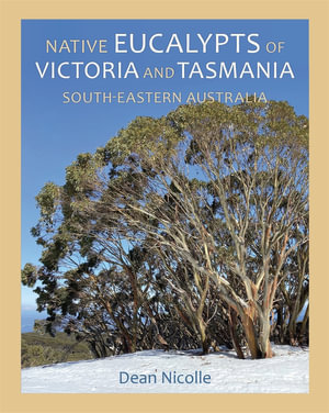 Native Eucalypts of Victoria and Tasmania,  South-eastern Australia - Dean Nicolle