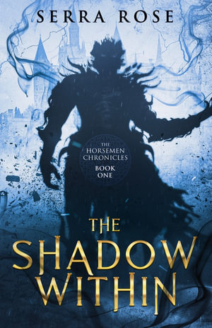 The Shadow Within : The Horsemen Chronicles - Serra Rose