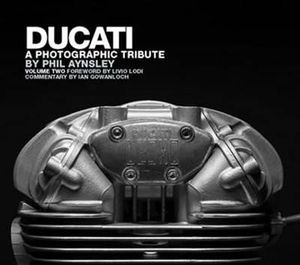 Ducati : A Photographic Tribute : Volume 2 - Phil Aynsley