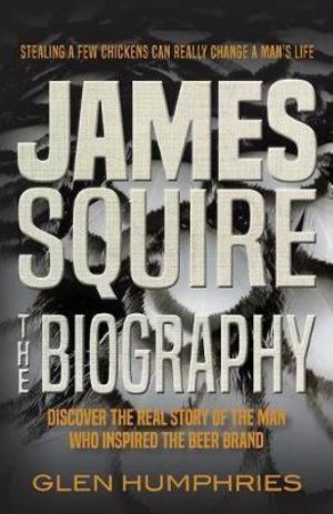 James Squire : The Biography - Glen Humphries