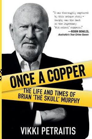 Once a Copper : The Life and Times of Brian 'The Skull' Murphy - Vikki Petraitis