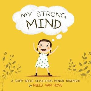 My Strong Mind : A Story about Developing Mental Strength - Niels Van Hove