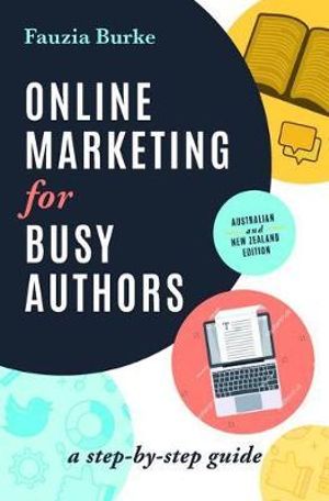 Online Marketing for Busy Authors : A step-by-step guide - Fauzia Burke