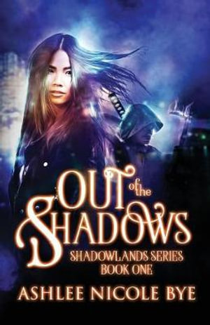 Out of the Shadows : Shadowlands - Ashlee Nicole Bye