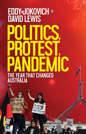 Politics, Protest, Pandemic : The year that changed Australia - Eddy Jokovich