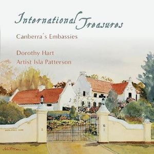 International Treasures : Canberra's Embassies - Dorothy Hart