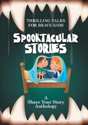 Spooktacular Stories : Thrilling Tales for Brave Kids - Michelle Worthington