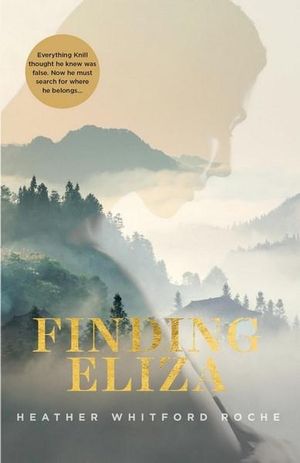 Finding Eliza : An unforgettable and heart-warming story of a young man's search for where he really belongs. - Heather Whitford Roche