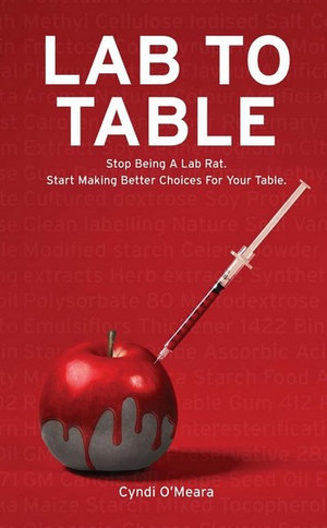 Lab to Table : Stop Being A Lab Rat. Start Making Better Choices For Your Table. - Cyndi O'Meara