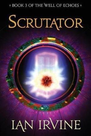 Scrutator : The Well of Echoes - Ian Irvine