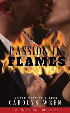 Passion In Flames : Love Under Fire - Carolyn Wren