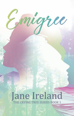 Emigree : The Crying Tree Series; Book 1 - Jane Ireland