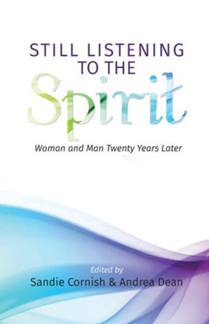 Still Listening to the Spirit : Woman and Man Twenty Years Later - Sandie Cornish