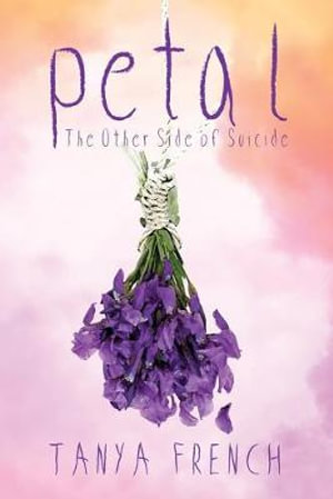 Petal : The Other Side of Suicide - Tanya French