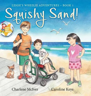 Squishy Sand : Leigh's Wheelie Adventures - Charlene McIver