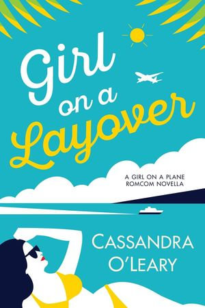 Girl On A Layover : Girl On A Plane series, #2 - Cassandra O'Leary