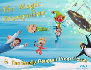 The Magic Trampoline and the Smelly Penguin Poophouse : The Smelly Penguin Poophouse - Kieren James Fitz-Gibbon