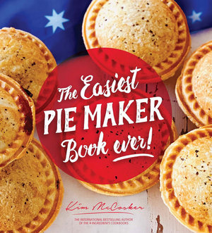 The Easiest Pie Maker Book Ever! - Kim McCosker