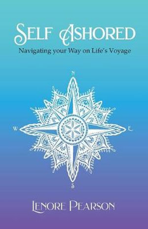 Self Ashored : Navigating your Way on Life's Voyage - Lenore Pearson