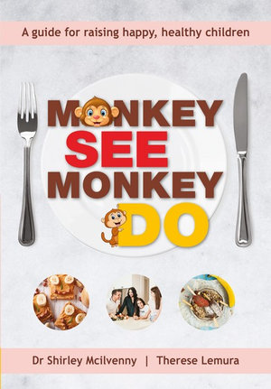 Monkey See, Monkey Do : A guide for raising happy, healthy children - Therese Lemura