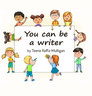 You Can Be A Writer - Teena Raffa-Mulligan