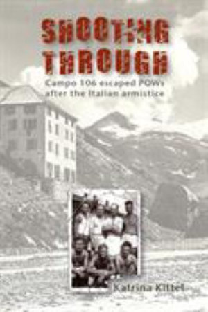 Shooting Through : Campo 106 escaped POWs after the Italian Armistice - Katrina Kittel