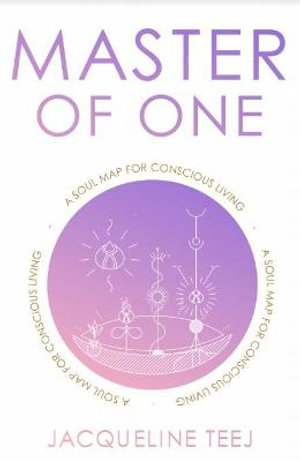 Master of One : A Soul Map for Conscious Living - Jacqueline Teej