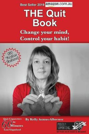 THE Quit Book : Change Your Mind, Control Your Habit - Kelly Asmus Albornoz