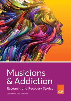 Musicians and Addiction : Research and Recovery Stories - Paul Saintilan