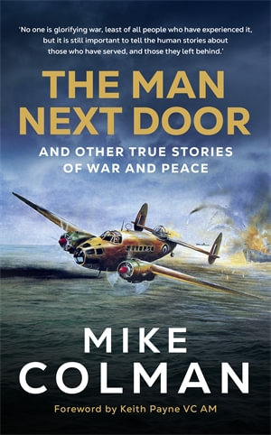 The Man Next Door : And Other True Stories of War and Peace - Mike Colman