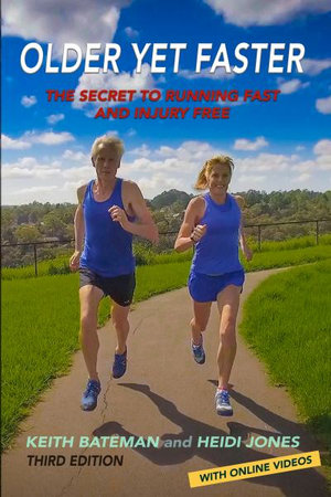 Older Yet Faster : The secret to running fast and injury free - Keith Bateman