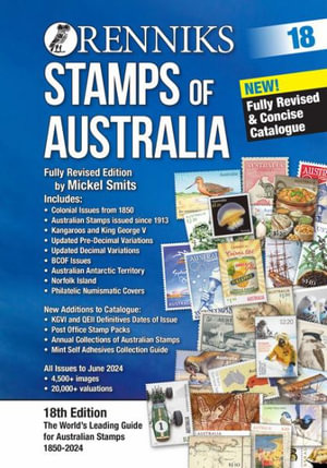 Renniks Stamps of Australia 18th Edition : The World's Leading Guide for Australian Stamps 1850-2024 - Michael Pitt