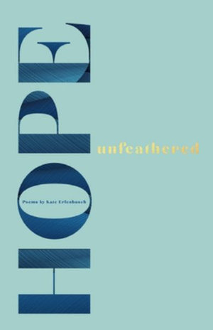 Hope unfeathered - Kate Erlenbusch