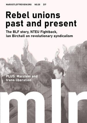 Marxist Left Review #20 : Rebel Unions Past and Present - Ian Birchall