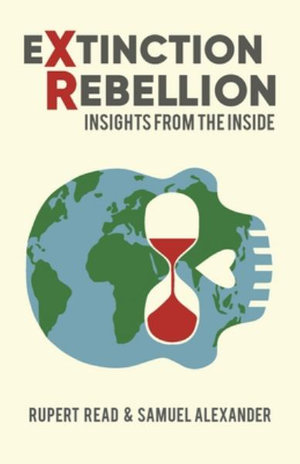 Extinction Rebellion : Insights from the Inside - Rupert Read