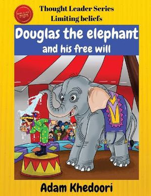 Douglas the elephant and his free will : Thought Leader - Adam Khedoori