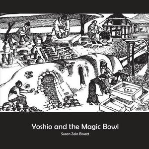 Yoshio and the Magic Bowl - Susan Zela Bissett