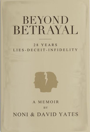 Beyond Betrayal - 28 Years Lies - Deceit - Infidelity - Noni Yates