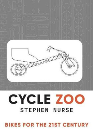 Cycle Zoo : Bikes for the 21st Century - Stephen Nurse