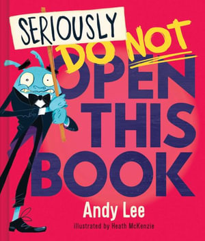 Seriously, Do Not Open This Book : Do Not Open This Book - Andy Lee