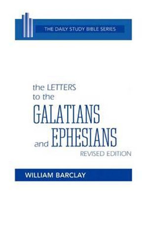 The Letters to the Galatians and Ephesians : Daily Study Bible - William Barclay