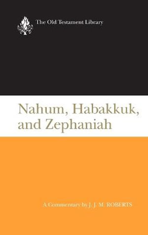 Nahum, Habakkuk, and Zephaniah (OTL) ( US edition) : Old Testament Library - J. J. M. Roberts