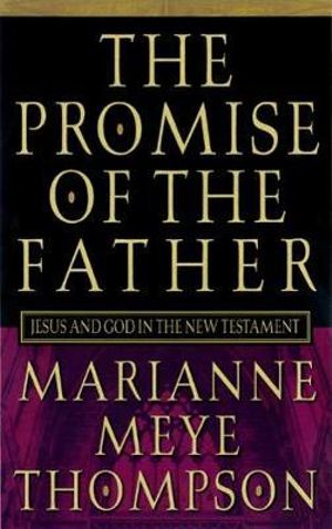 The Promise of the Father : Jesus and God in the New Testament - Marianne Meye Thompson