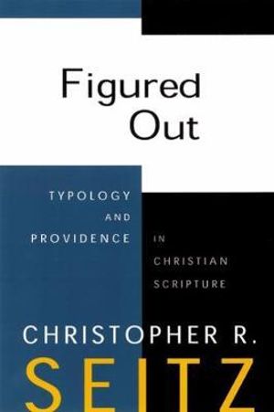 Figured Out : Typology and Providence in Christian Scripture - Christopher R. Seitz