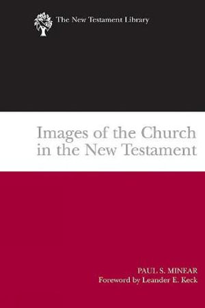 Images of the Church in the New Testament : The New Testament Library - Paul Sevier Minear