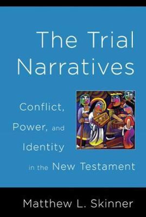 Trial Narratives : Conflict, Power, and Identity in the New Testament - Matthew L. Skinner